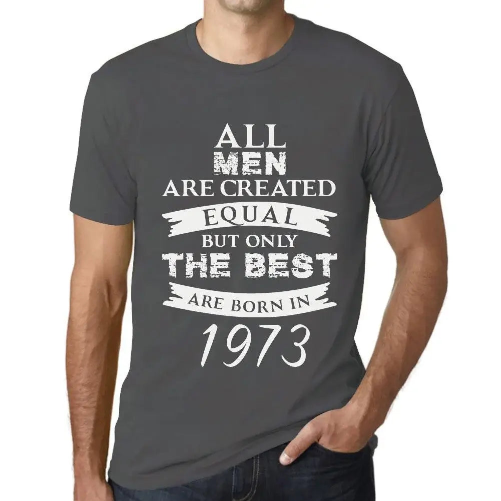 Men's Graphic T-Shirt All Men Are Created Equal but Only the Best Are Born in 1973 51st Birthday Anniversary 51 Year Old Gift 1973 Vintage Eco-Friendly Short Sleeve Novelty Tee