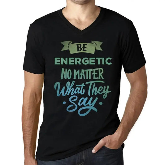 Men's Graphic T-Shirt V Neck Be Energetic No Matter What They Say Eco-Friendly Limited Edition Short Sleeve Tee-Shirt Vintage Birthday Gift Novelty
