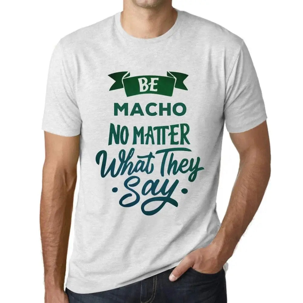 Men's Graphic T-Shirt Be Macho No Matter What They Say Eco-Friendly Limited Edition Short Sleeve Tee-Shirt Vintage Birthday Gift Novelty