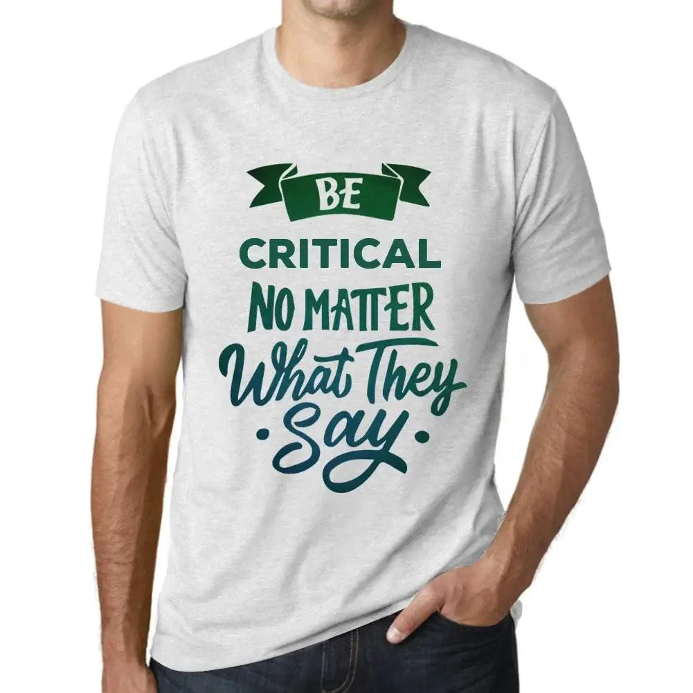 Men's Graphic T-Shirt Be Critical No Matter What They Say Eco-Friendly Limited Edition Short Sleeve Tee-Shirt Vintage Birthday Gift Novelty