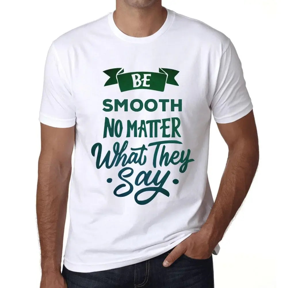 Men's Graphic T-Shirt Be Smooth No Matter What They Say Eco-Friendly Limited Edition Short Sleeve Tee-Shirt Vintage Birthday Gift Novelty