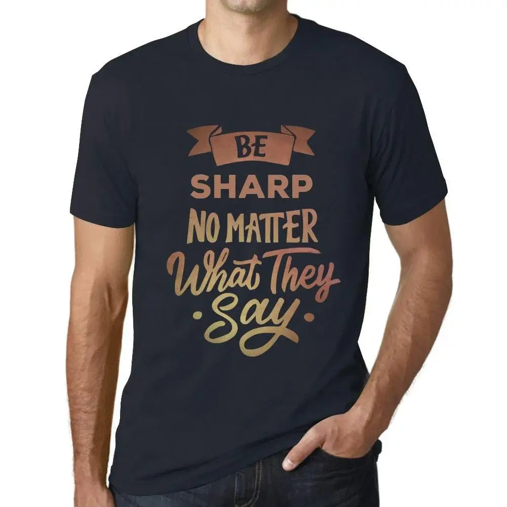 Men's Graphic T-Shirt Be Sharp No Matter What They Say Eco-Friendly Limited Edition Short Sleeve Tee-Shirt Vintage Birthday Gift Novelty