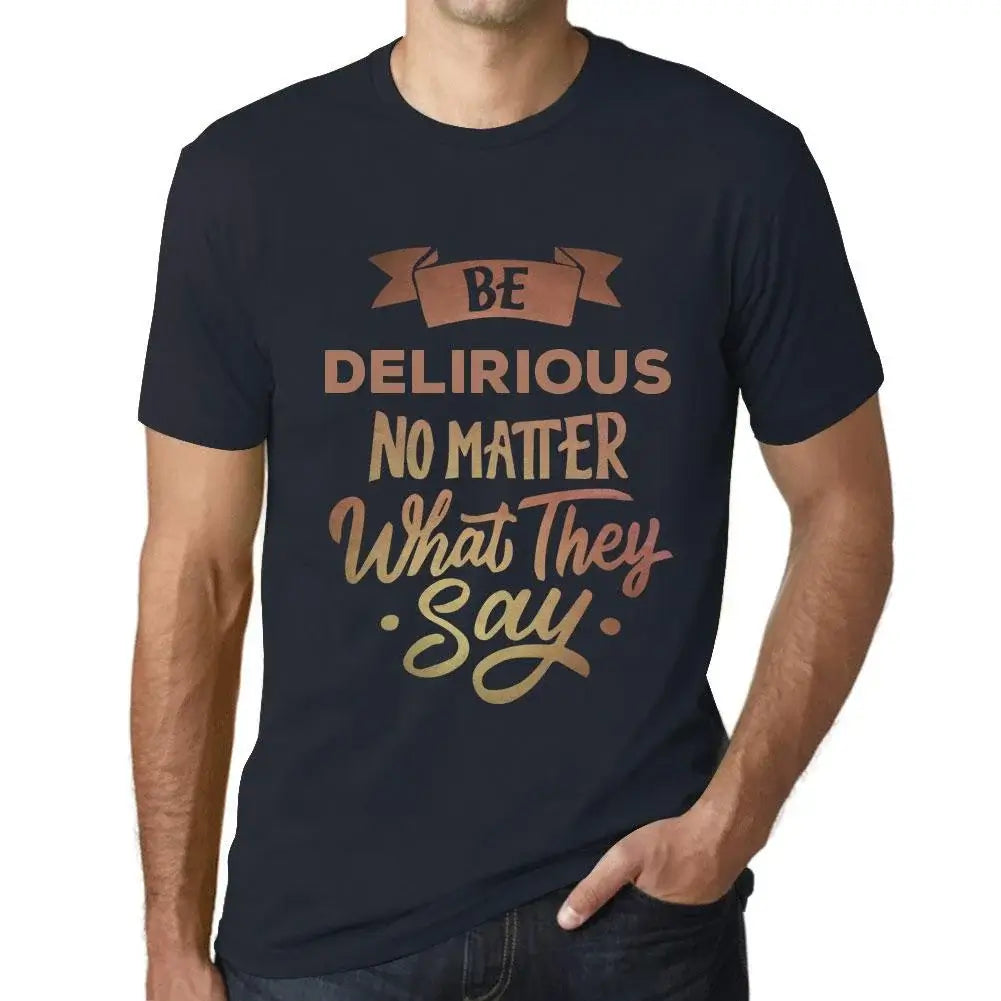 Men's Graphic T-Shirt Be Delirious No Matter What They Say Eco-Friendly Limited Edition Short Sleeve Tee-Shirt Vintage Birthday Gift Novelty