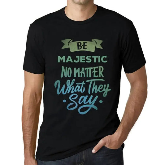 Men's Graphic T-Shirt Be Majestic No Matter What They Say Eco-Friendly Limited Edition Short Sleeve Tee-Shirt Vintage Birthday Gift Novelty