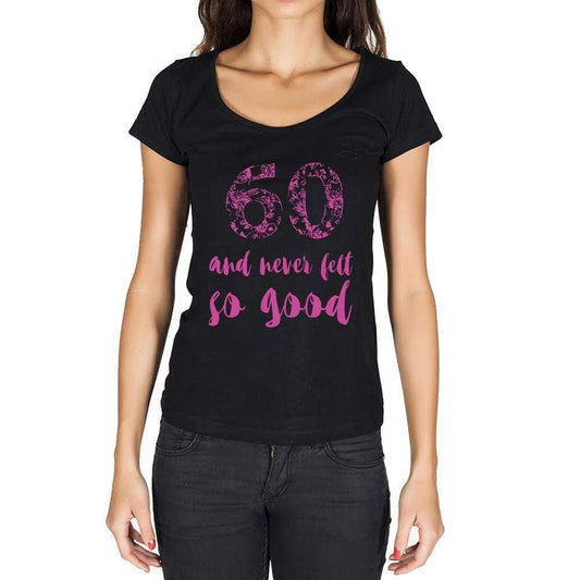 60 And Never Felt So Good, Black, Women's Short Sleeve Round Neck T-shirt, Birthday Gift 00373 - Ultrabasic