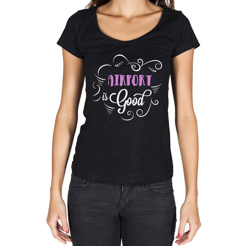 Airport Is Good Womens T-Shirt Black Birthday Gift 00485 - Black / Xs - Casual