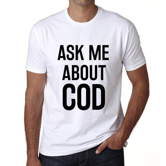 Ask Me About Cod White Mens Short Sleeve Round Neck T-Shirt 00277 - White / S - Casual