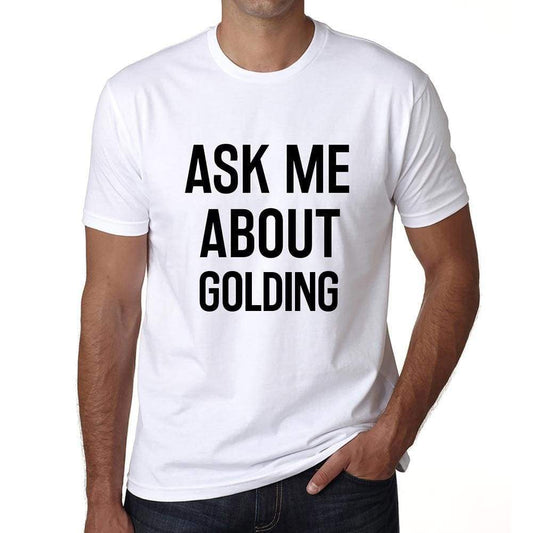 Ask Me About Golding White Mens Short Sleeve Round Neck T-Shirt 00277 - White / S - Casual