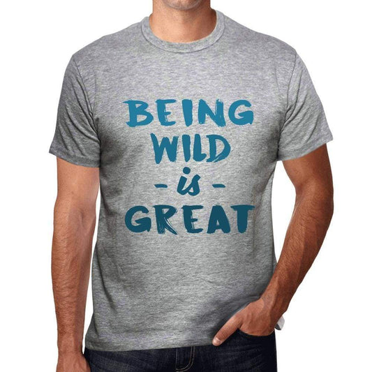 Being Wild Is Great Mens T-Shirt Grey Birthday Gift 00376 - Grey / S - Casual