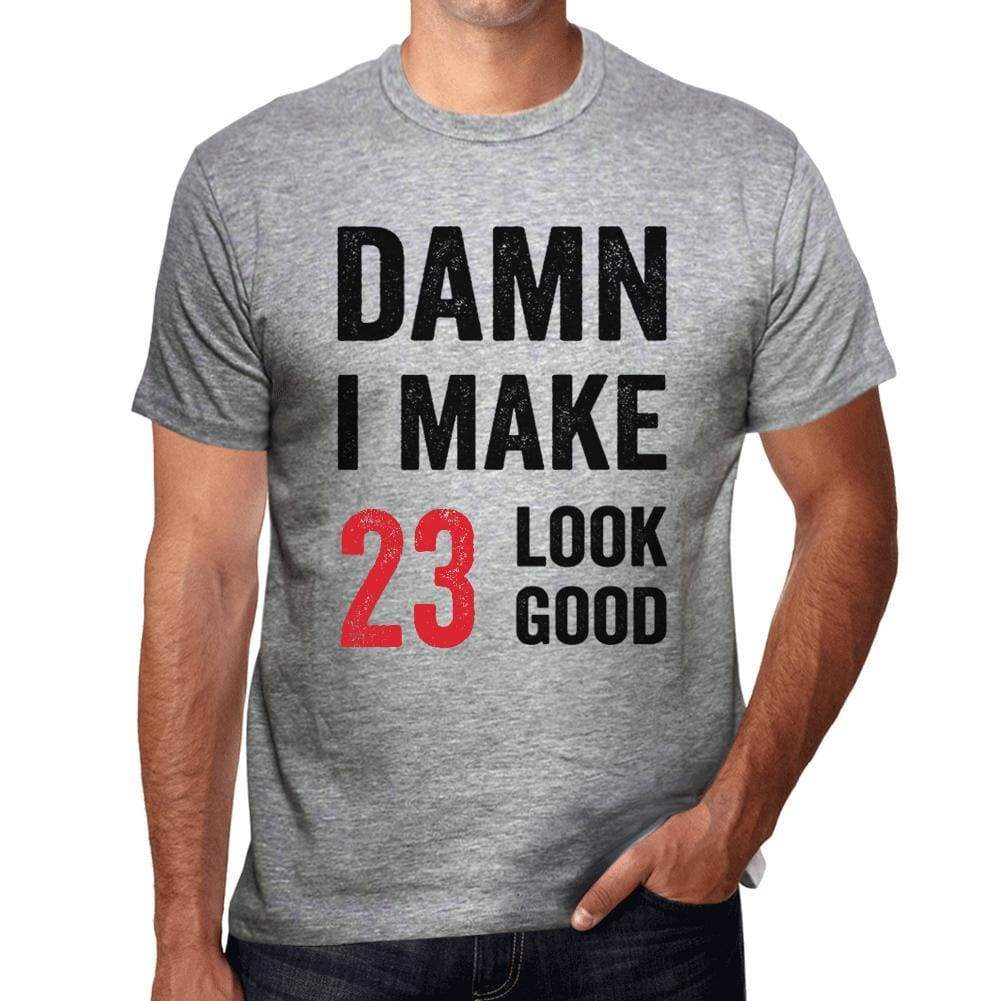 Damn I Make 23 Look Good Mens T-Shirt Grey 23 Birthday Gift 00411 - Grey / S - Casual