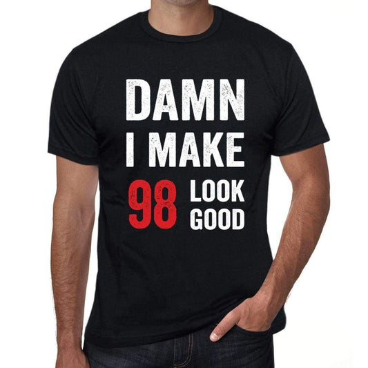 Damn I Make 98 Look Good Mens T-Shirt Black 98 Birthday Gift 00410 - Black / Xs - Casual