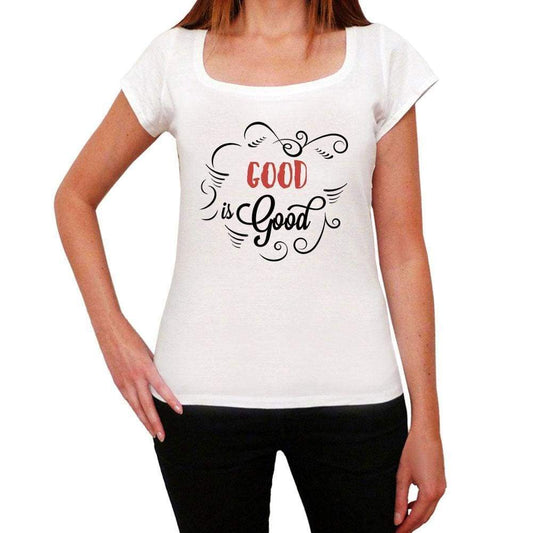 Good Is Good Womens T-Shirt White Birthday Gift 00486 - White / Xs - Casual