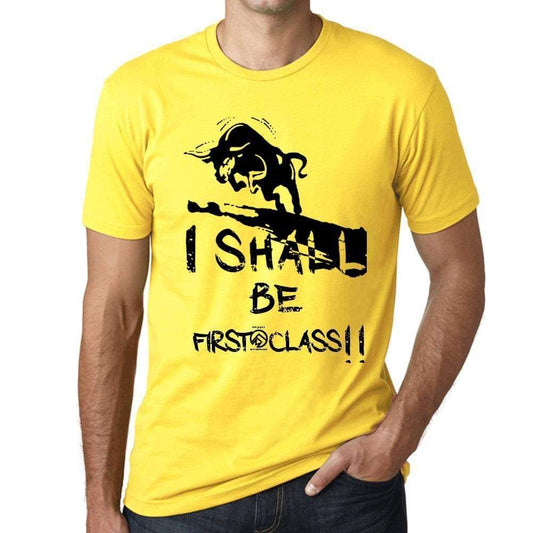 I Shall Be First-Class Mens T-Shirt Yellow Birthday Gift 00379 - Yellow / Xs - Casual