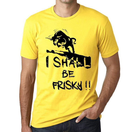 I Shall Be Frisky Mens T-Shirt Yellow Birthday Gift 00379 - Yellow / Xs - Casual