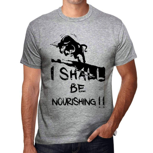 I Shall Be Nourishing Grey Mens Short Sleeve Round Neck T-Shirt Gift T-Shirt 00370 - Grey / S - Casual