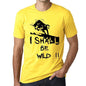I Shall Be Wild Mens T-Shirt Yellow Birthday Gift 00379 - Yellow / Xs - Casual