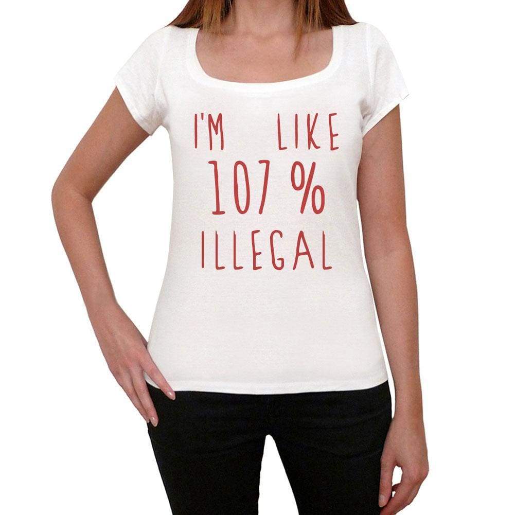 Im 100% Illegal White Womens Short Sleeve Round Neck T-Shirt Gift T-Shirt 00328 - White / Xs - Casual