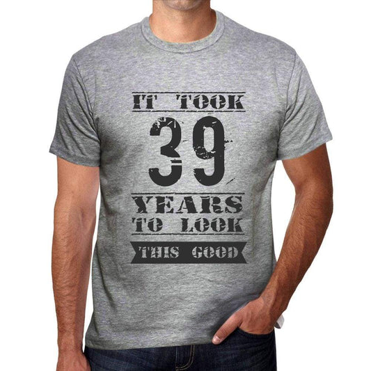 It Took 39 Years To Look This Good Mens T-Shirt Grey Birthday Gift 00479 - Grey / S - Casual