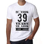 It Took 39 Years To Look This Good Mens T-Shirt White Birthday Gift 00477 - White / Xs - Casual