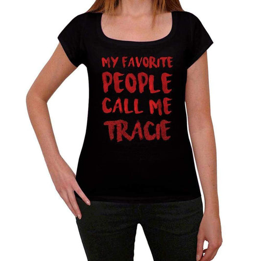 My Favorite People Call Me Tracie Black Womens Short Sleeve Round Neck T-Shirt Gift T-Shirt 00371 - Black / Xs - Casual