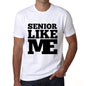 Senior Like Me White Mens Short Sleeve Round Neck T-Shirt 00051 - White / S - Casual