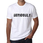 Seriously Mens T Shirt White Birthday Gift 00552 - White / Xs - Casual